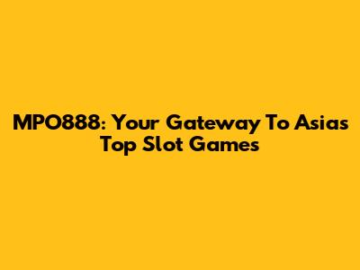 MPO888: Your Gateway To Asia's Top Slot Games