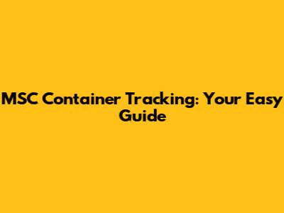 MSC Container Tracking: Your Easy Guide