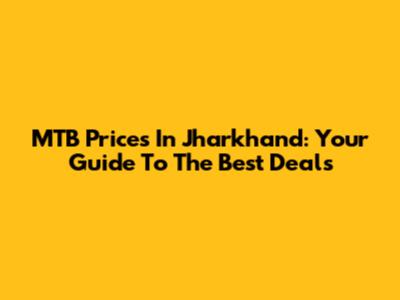 MTB Prices In Jharkhand: Your Guide To The Best Deals