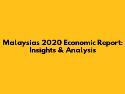 Malaysia's 2020 Economic Report: Insights & Analysis
