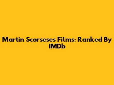 Martin Scorsese's Films: Ranked By IMDb