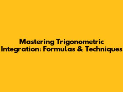 Mastering Trigonometric Integration: Formulas & Techniques