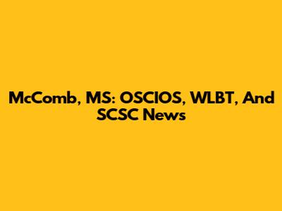 McComb, MS: OSCIOS, WLBT, And SCSC News