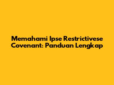 Memahami Ipse Restrictivese Covenant: Panduan Lengkap