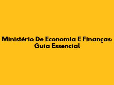 Ministério De Economia E Finanças: Guia Essencial