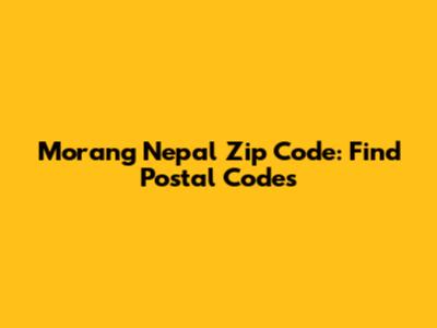 Morang Nepal Zip Code: Find Postal Codes