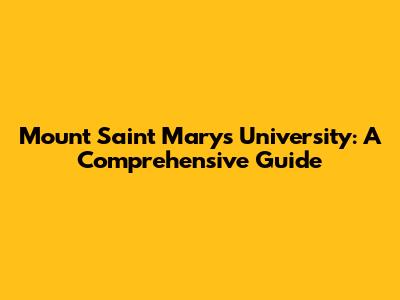 Mount Saint Mary's University: A Comprehensive Guide