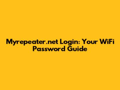 Myrepeater.net Login: Your WiFi Password Guide