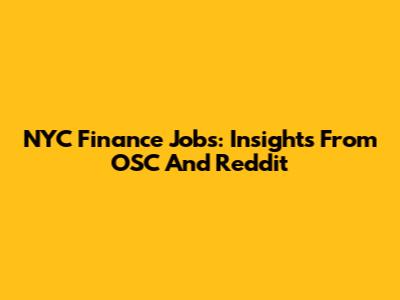 NYC Finance Jobs: Insights From OSC And Reddit