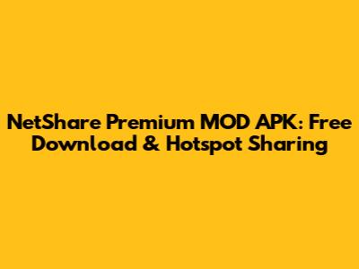 NetShare Premium MOD APK: Free Download & Hotspot Sharing