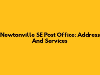 Newtonville SE Post Office: Address And Services