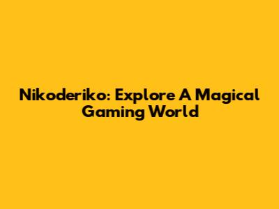 Nikoderiko: Explore A Magical Gaming World
