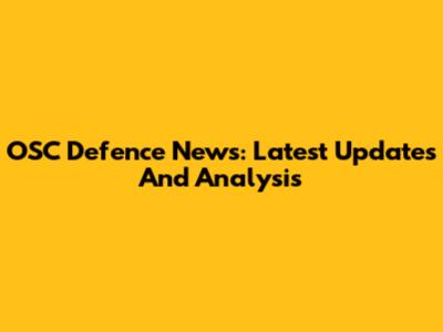 OSC Defence News: Latest Updates And Analysis