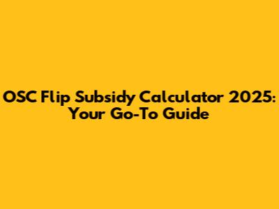 OSC Flip Subsidy Calculator 2025: Your Go-To Guide