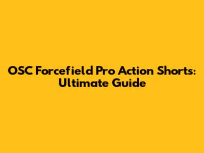 OSC Forcefield Pro Action Shorts: Ultimate Guide