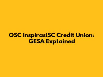 OSC InspirasiSC Credit Union: GESA Explained