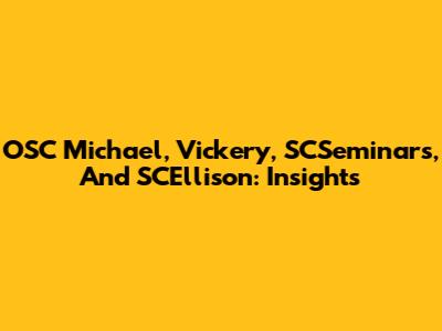 OSC Michael, Vickery, SCSeminars, And SCEllison: Insights