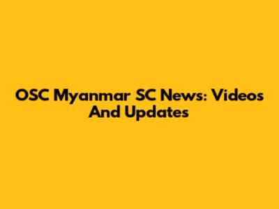 OSC Myanmar SC News: Videos And Updates