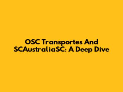 OSC Transportes And SCAustraliaSC: A Deep Dive