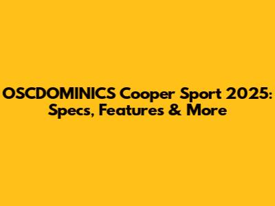 OSCDOMINICS Cooper Sport 2025: Specs, Features & More