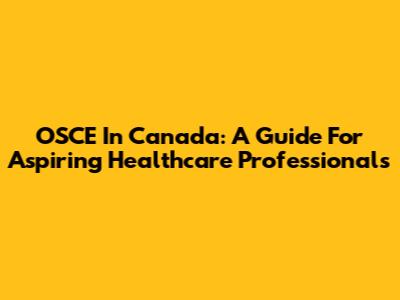 OSCE In Canada: A Guide For Aspiring Healthcare Professionals