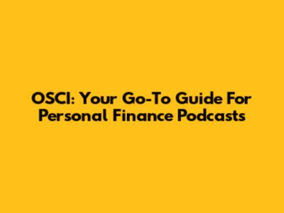 OSCI: Your Go-To Guide For Personal Finance Podcasts