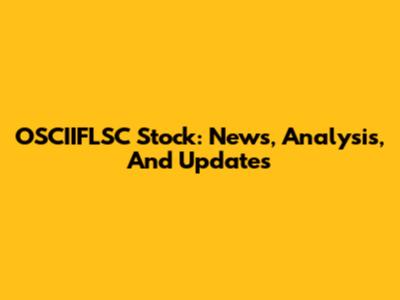 OSCIIFLSC Stock: News, Analysis, And Updates