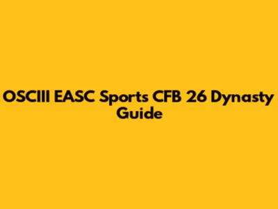 OSCIII EASC Sports CFB 26 Dynasty Guide