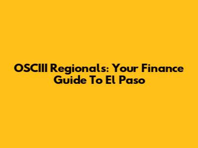 OSCIII Regionals: Your Finance Guide To El Paso