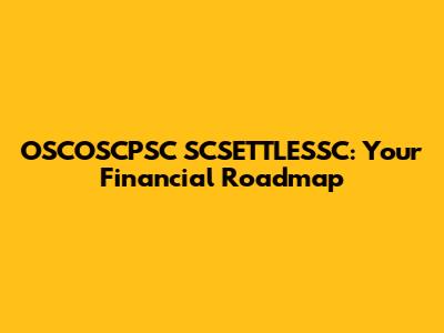OSCOSCPSC SCSETTLESSC: Your Financial Roadmap