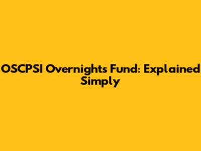 OSCPSI Overnights Fund: Explained Simply