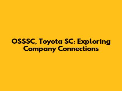 OSSSC, Toyota SC: Exploring Company Connections
