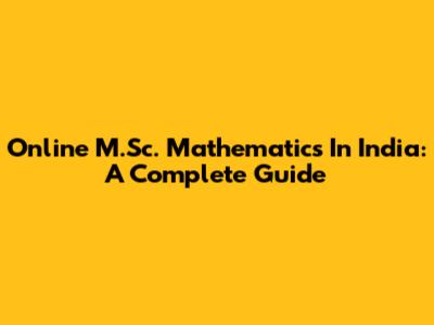 Online M.Sc. Mathematics In India: A Complete Guide