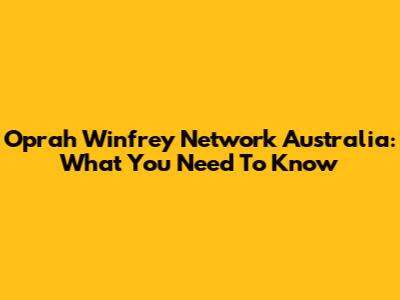 Oprah Winfrey Network Australia: What You Need To Know