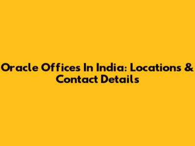 Oracle Offices In India: Locations & Contact Details