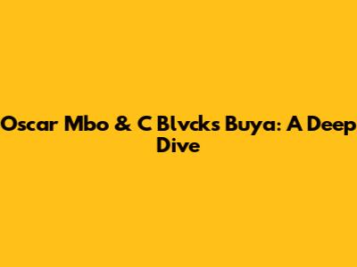Oscar Mbo & C Blvck's 'Buya': A Deep Dive