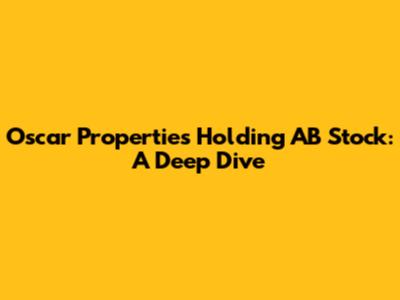 Oscar Properties Holding AB Stock: A Deep Dive
