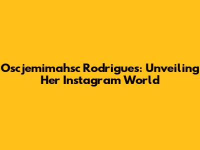 Oscjemimahsc Rodrigues: Unveiling Her Instagram World