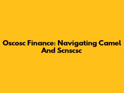 Oscosc Finance: Navigating Camel And Scnscsc