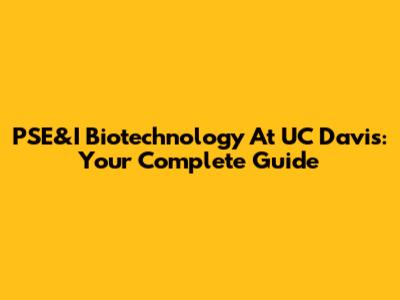 PSE&I Biotechnology At UC Davis: Your Complete Guide