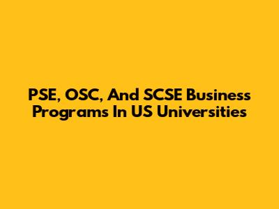 PSE, OSC, And SCSE Business Programs In US Universities