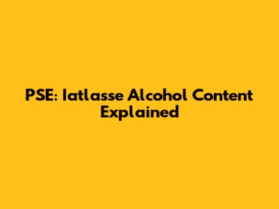 PSE: Iatlasse Alcohol Content Explained