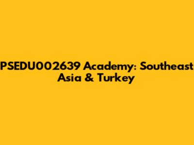PSEDU002639 Academy: Southeast Asia & Turkey