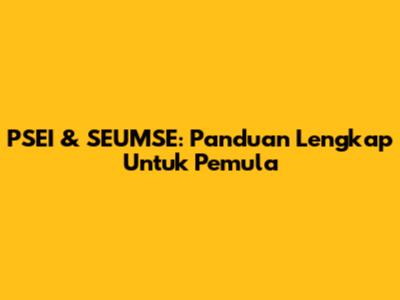 PSEI & SEUMSE: Panduan Lengkap Untuk Pemula