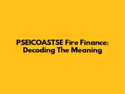 PSEICOASTSE Fire Finance: Decoding The Meaning