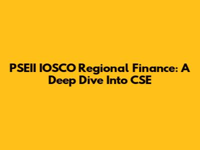 PSEII IOSCO Regional Finance: A Deep Dive Into CSE