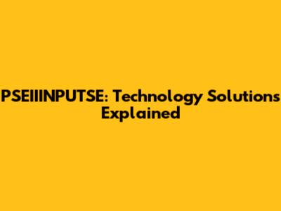 PSEIIINPUTSE: Technology Solutions Explained