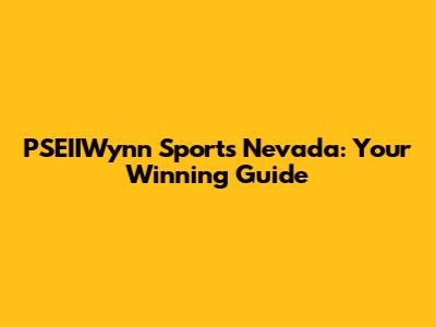 PSEIIWynn Sports Nevada: Your Winning Guide