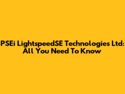 PSEi LightspeedSE Technologies Ltd: All You Need To Know