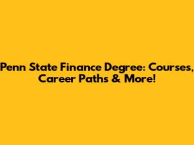 Penn State Finance Degree: Courses, Career Paths & More!